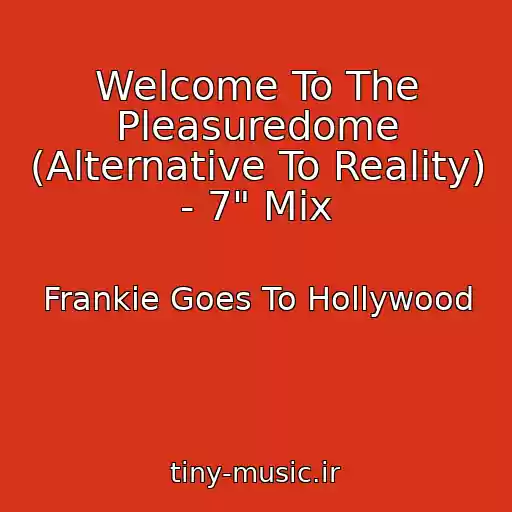 کاور آهنگ Welcome To The Pleasuredome (Alternative To Reality) - 7" Mix از Frankie Goes To Hollywood