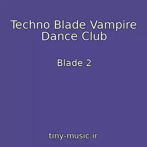 کاور آهنگ Techno Blade Vampire Dance Club از Blade 2
