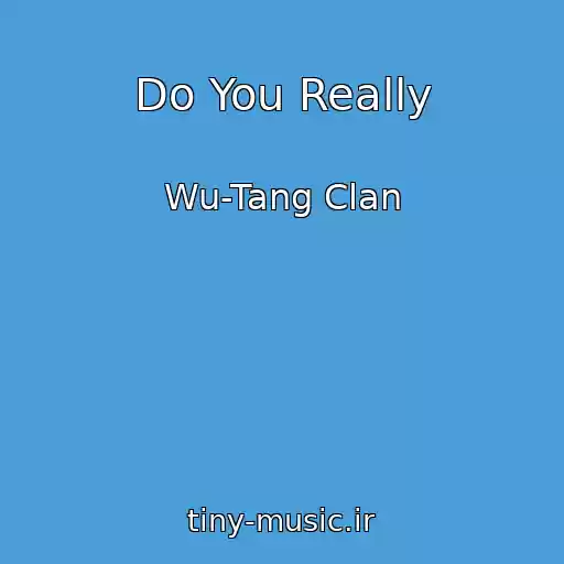 کاور آهنگ Do You Really از Wu-Tang Clan