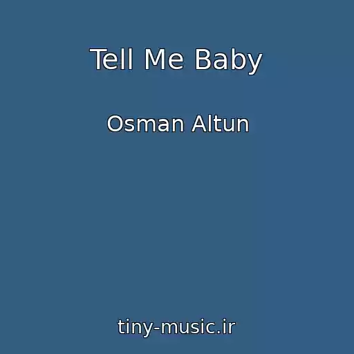 کاور آهنگ Tell Me Baby از Osman Altun