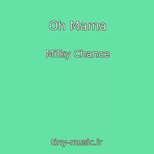 کاور آهنگ Oh Mama از Milky Chance