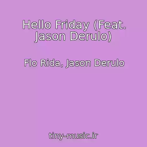 کاور آهنگ Hello Friday (Feat. Jason Derulo) از Flo Rida, Jason Derulo