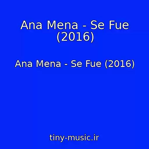 کاور آهنگ Ana Mena - Se Fue (2016) از Ana Mena - Se Fue (2016)