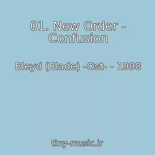 کاور آهنگ 01. New Order - Confusion از Bleyd (Blade) -Ost- - 1998