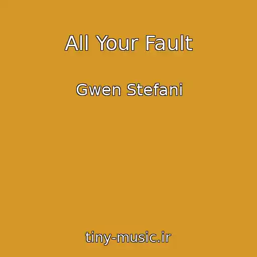 کاور آهنگ All Your Fault از Gwen Stefani