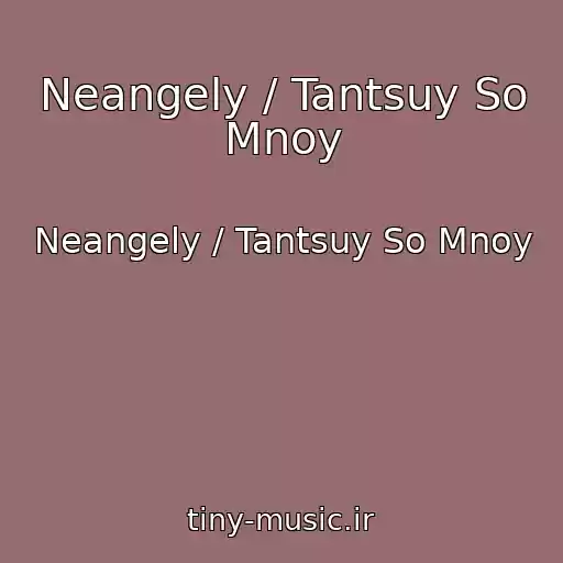 کاور آهنگ Neangely / Tantsuy So Mnoy از Neangely / Tantsuy So Mnoy