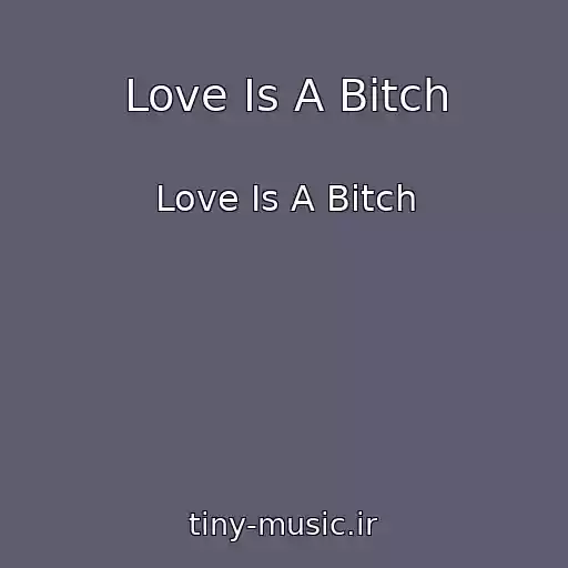 کاور آهنگ Love Is A Bitch از Love Is A Bitch