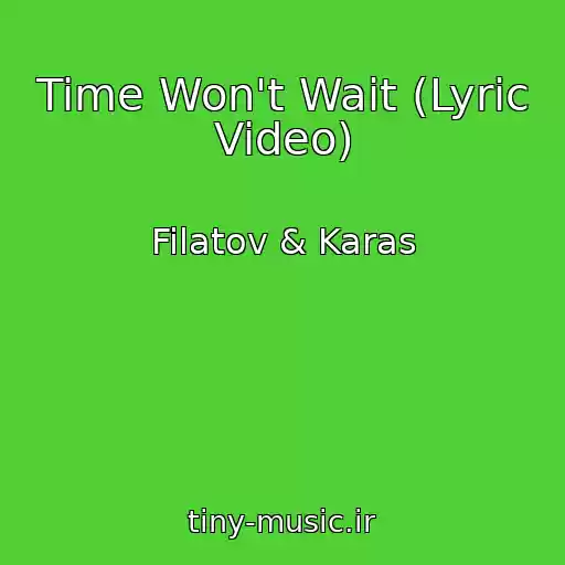 کاور آهنگ Time Won't Wait (Lyric Video) از Filatov & Karas