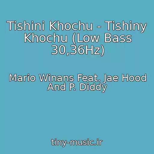 کاور آهنگ Tishini Khochu - Tishiny Khochu (Low Bass 30,36Hz) از Mario Winans Feat. Jae Hood And P. Diddy