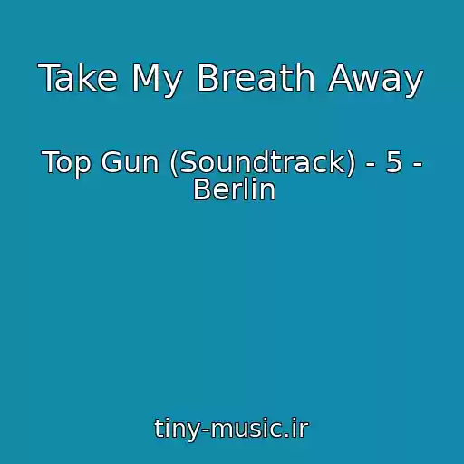 کاور آهنگ Take My Breath Away از Top Gun (Soundtrack) - 5 - Berlin