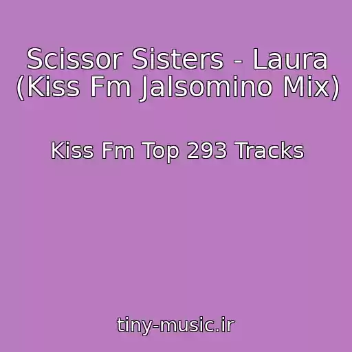 کاور آهنگ Scissor Sisters - Laura (Kiss Fm Jalsomino Mix) از Kiss Fm Top 293 Tracks