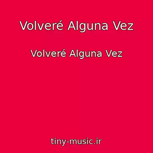 کاور آهنگ Volveré Alguna Vez از Volveré Alguna Vez