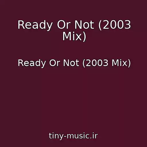 کاور آهنگ Ready Or Not (2003 Mix) از Ready Or Not (2003 Mix)