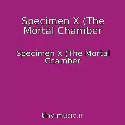 کاور آهنگ Specimen X (The Mortal Chamber از Specimen X (The Mortal Chamber