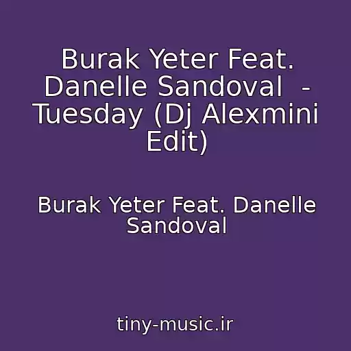 کاور آهنگ Burak Yeter Feat. Danelle Sandoval  - Tuesday (Dj Alexmini Edit) از Burak Yeter Feat. Danelle Sandoval