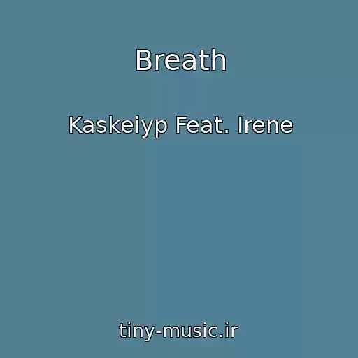 کاور آهنگ Breath از Kaskeiyp Feat. Irene