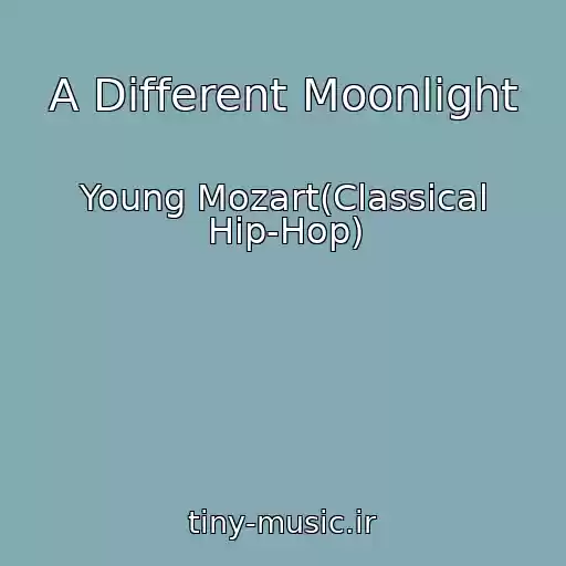 کاور آهنگ A Different Moonlight از Young Mozart(Classical Hip-Hop)