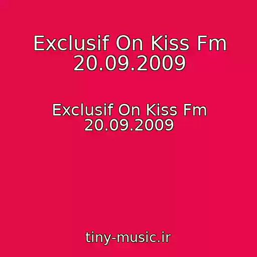 کاور آهنگ Exclusif On Kiss Fm 20.09.2009 از Exclusif On Kiss Fm 20.09.2009