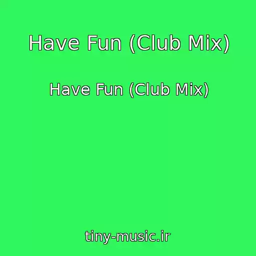 کاور آهنگ Have Fun (Club Mix) از Have Fun (Club Mix)