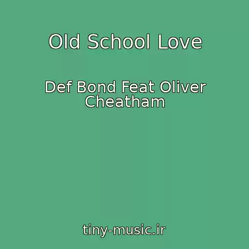 کاور آهنگ Old School Love از Def Bond Feat Oliver Cheatham