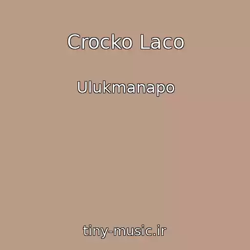 کاور آهنگ Crocko Laco از Ulukmanapo