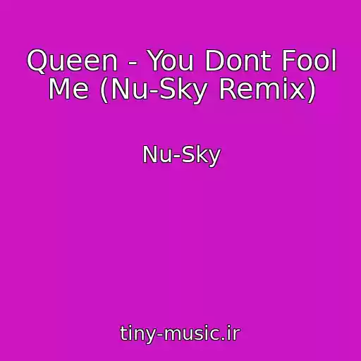 کاور آهنگ Queen - You Dont Fool Me (Nu-Sky Remix) از Nu-Sky