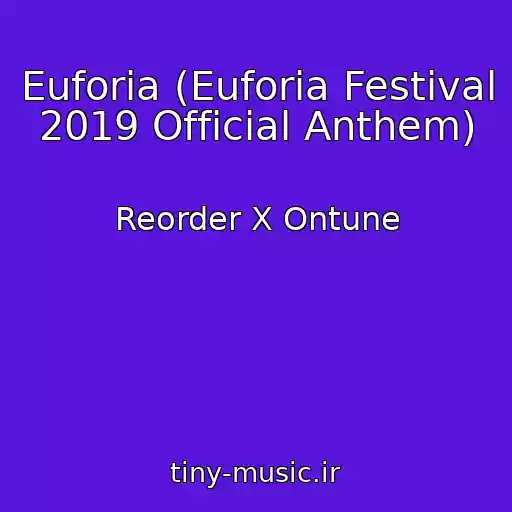 کاور آهنگ Euforia (Euforia Festival 2019 Official Anthem) از Reorder X Ontune