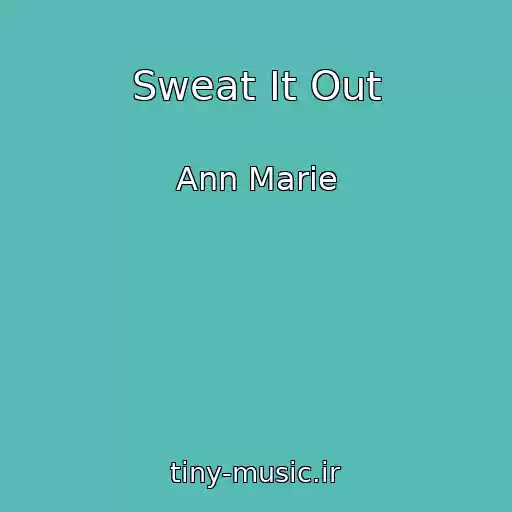 کاور آهنگ Sweat It Out از Ann Marie