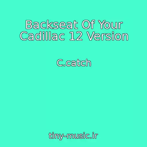کاور آهنگ Backseat Of Your Cadillac 12 Version از C.catch