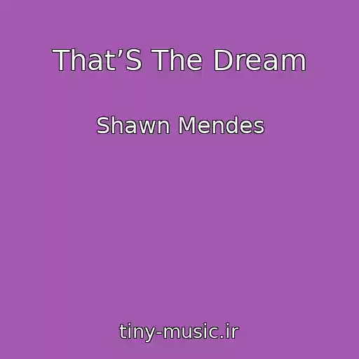 کاور آهنگ That’S The Dream از Shawn Mendes