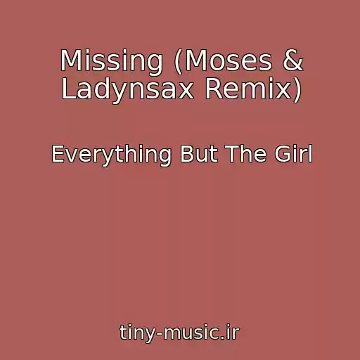 کاور آهنگ Missing (Moses & Ladynsax Remix) از Everything But The Girl