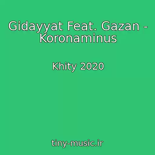 کاور آهنگ Gidayyat Feat. Gazan - Koronaminus از Khity 2020