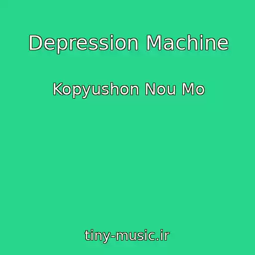 کاور آهنگ Depression Machine از Kopyushon Nou Mo