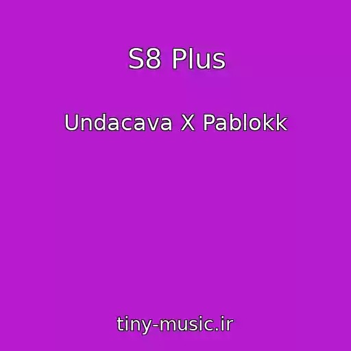 کاور آهنگ S8 Plus از Undacava X Pablokk