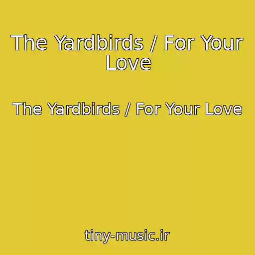 کاور آهنگ The Yardbirds / For Your Love از The Yardbirds / For Your Love