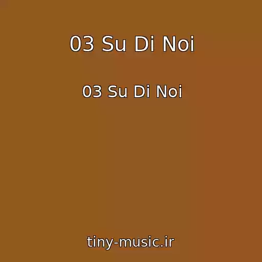 کاور آهنگ 03 Su Di Noi از 03 Su Di Noi