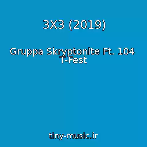 کاور آهنگ 3X3 (2019) از Gruppa Skryptonite Ft. 104  T-Fest