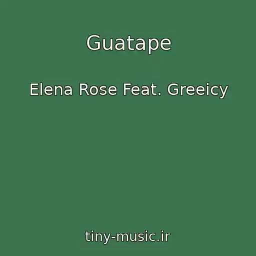 کاور آهنگ Guatape از Elena Rose Feat. Greeicy