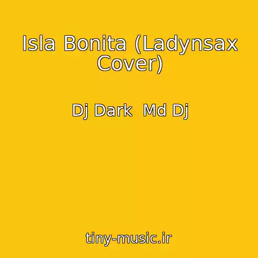 کاور آهنگ Isla Bonita (Ladynsax Cover) از Dj Dark  Md Dj