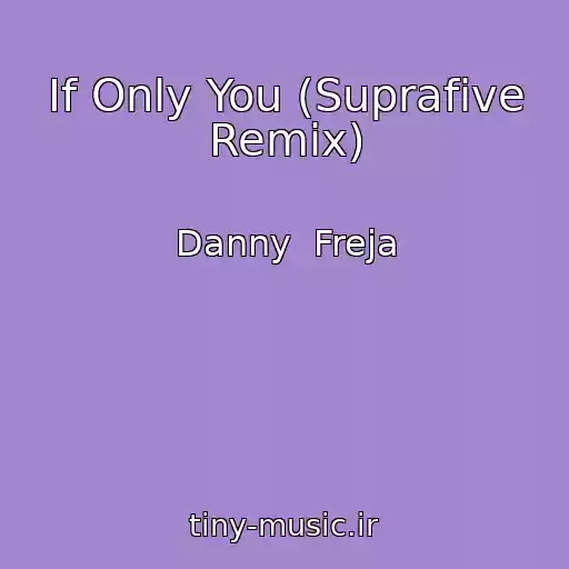 کاور آهنگ If Only You (Suprafive Remix) از Danny  Freja