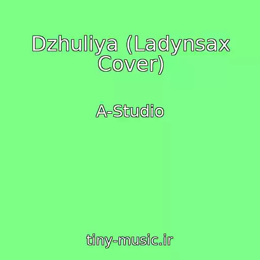 کاور آهنگ Dzhuliya (Ladynsax Cover) از A-Studio