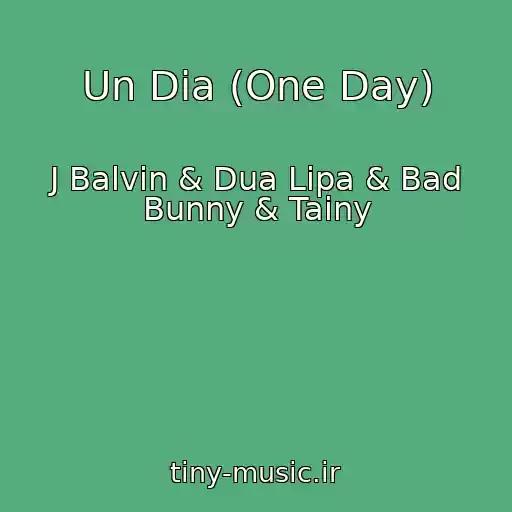 کاور آهنگ Un Dia (One Day) از J Balvin & Dua Lipa & Bad Bunny & Tainy