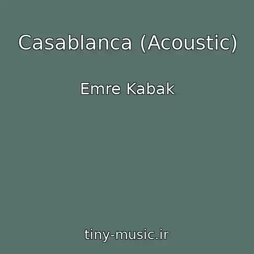 کاور آهنگ Casablanca (Acoustic) از Emre Kabak