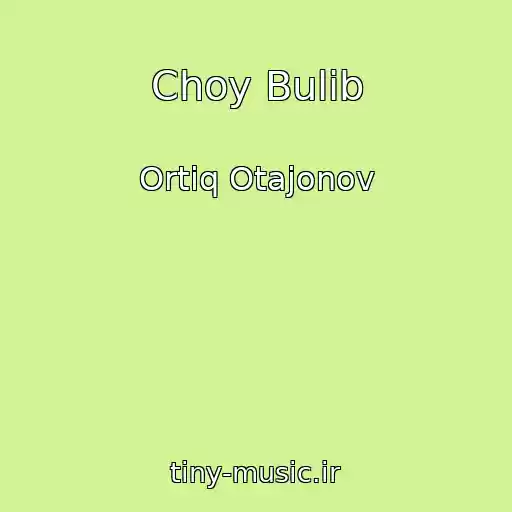 کاور آهنگ Choy Bulib از Ortiq Otajonov