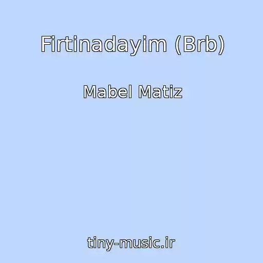 کاور آهنگ Firtinadayim (Brb) از Mabel Matiz