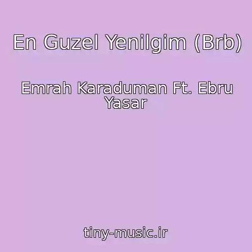 کاور آهنگ En Guzel Yenilgim (Brb) از Emrah Karaduman Ft. Ebru Yasar