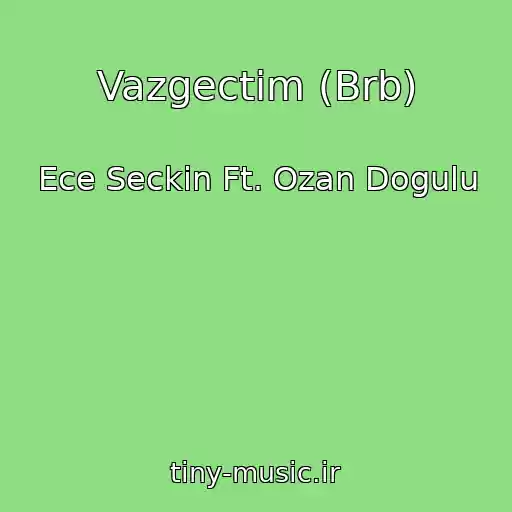 کاور آهنگ Vazgectim (Brb) از Ece Seckin Ft. Ozan Dogulu