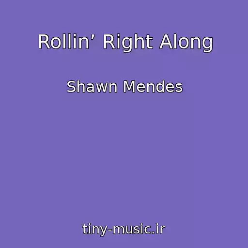 کاور آهنگ Rollin’ Right Along از Shawn Mendes