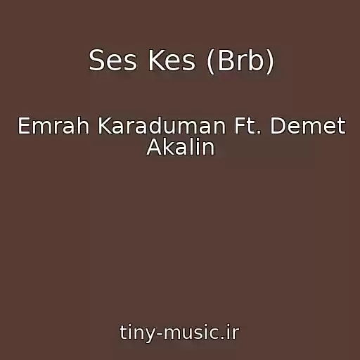 کاور آهنگ Ses Kes (Brb) از Emrah Karaduman Ft. Demet Akalin