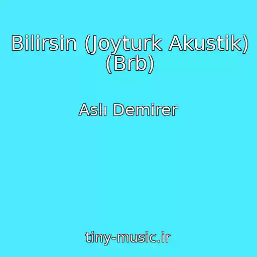 کاور آهنگ Bilirsin (Joyturk Akustik) (Brb) از Aslı Demirer